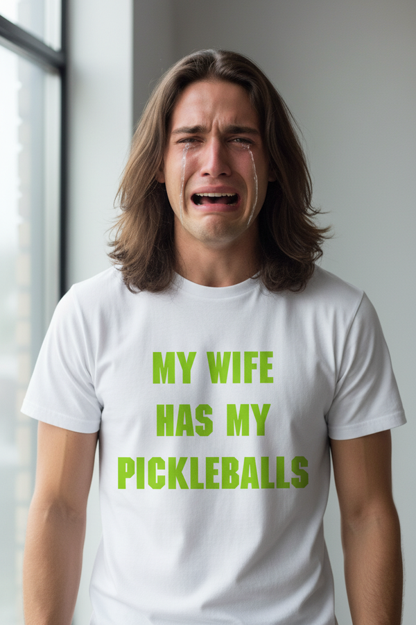Long haired man crying wearing My Wife Has My Pickleballs tee