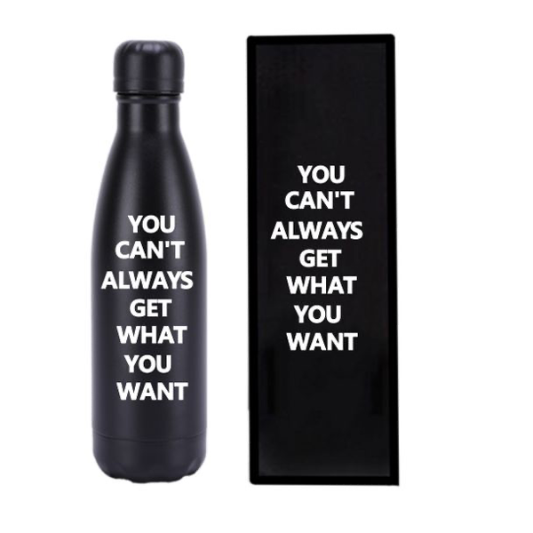 YOU CANT ALWAYS GET WHAT YOU WANT