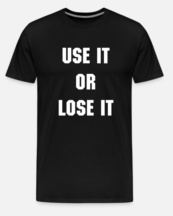 USE IT OR LOSE IT