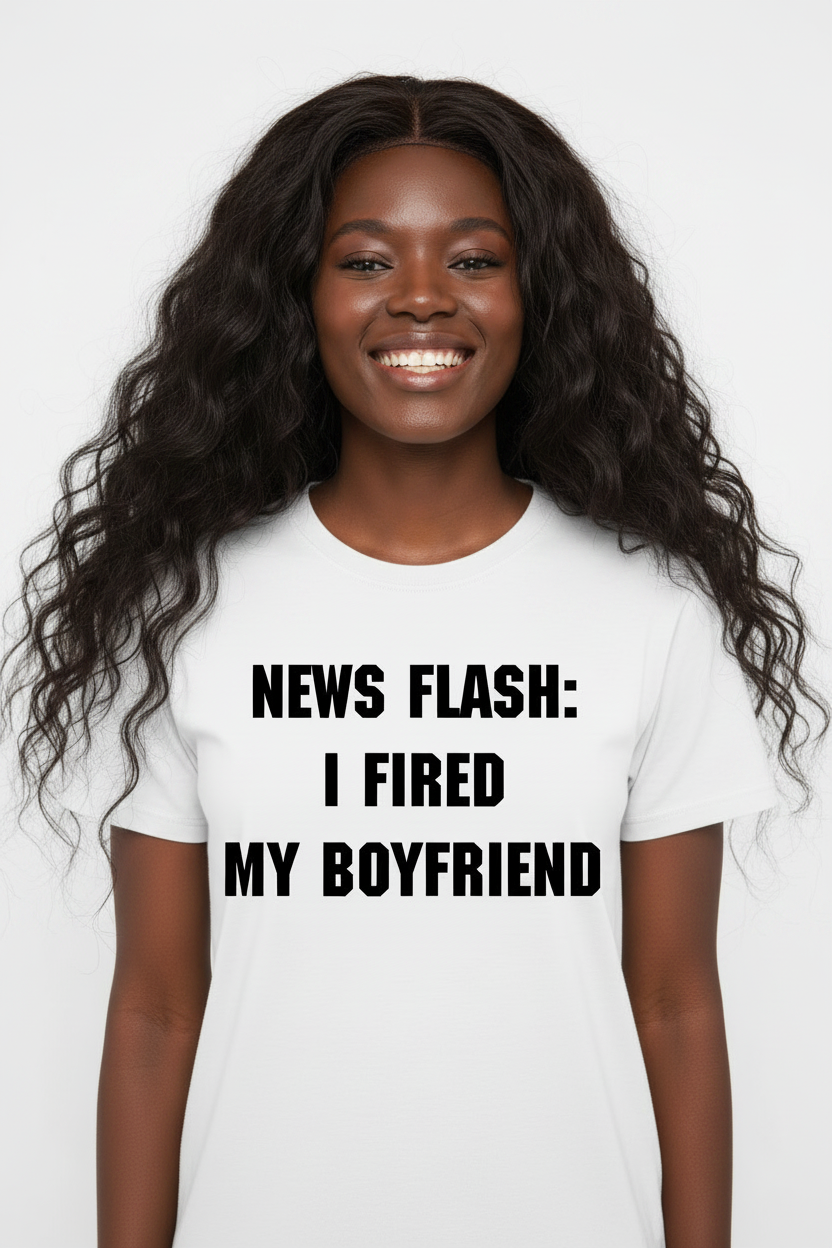Cute Black woman with long hair wearing News Flash I Fired My Boyfriend tee